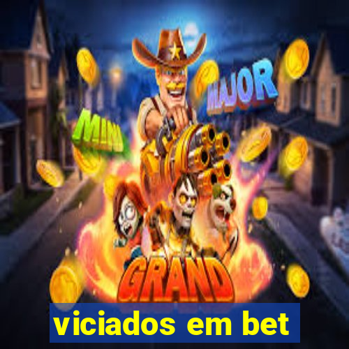 viciados em bet